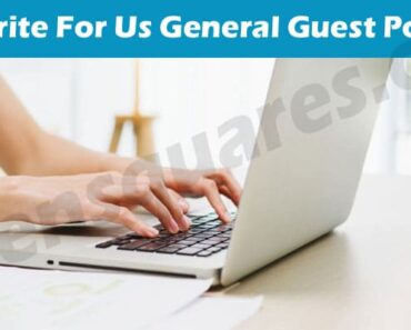 Write For Us General Guest Post – Basic Guidelines!