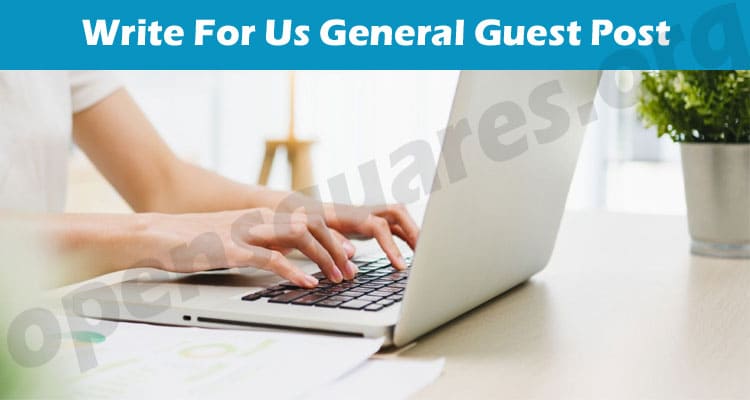 Complete Guide to Write For Us General Guest Post