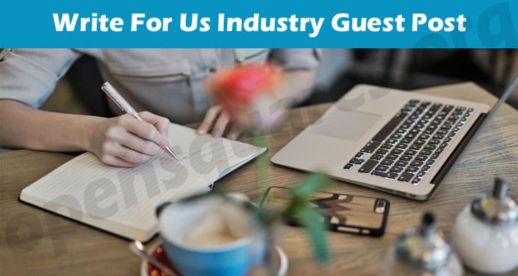 Complete Guide to Write For Us Industry Guest Post