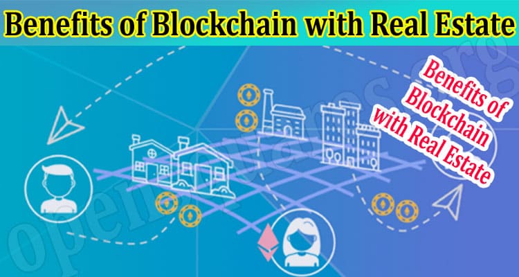 About General Information Benefits of Blockchain Technology with Real Estate