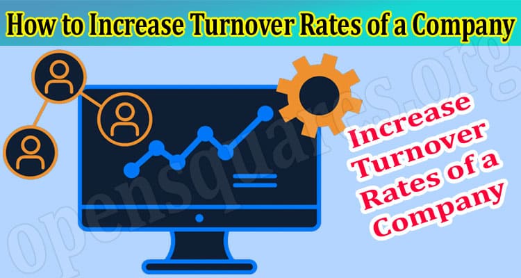 About General Information How to Increase Turnover Rates of a Company