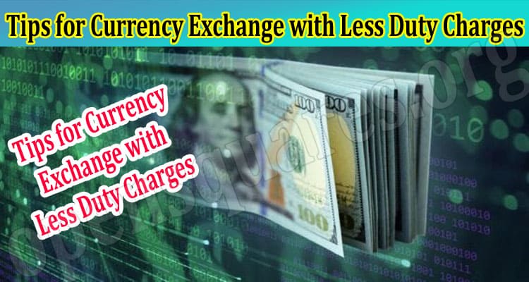 Tips for Currency Exchange with Less Duty Charges