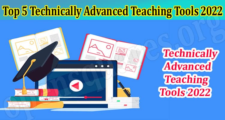 About General Information Top 5 Technically Advanced Teaching Tools 2022
