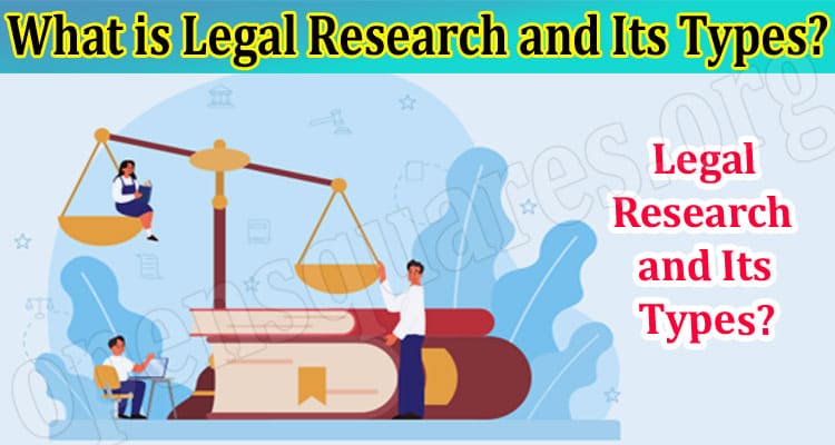 About General Information What is Legal Research and Its Types