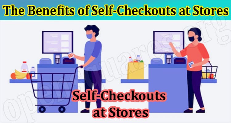 The Benefits of Self-Checkouts at Stores
