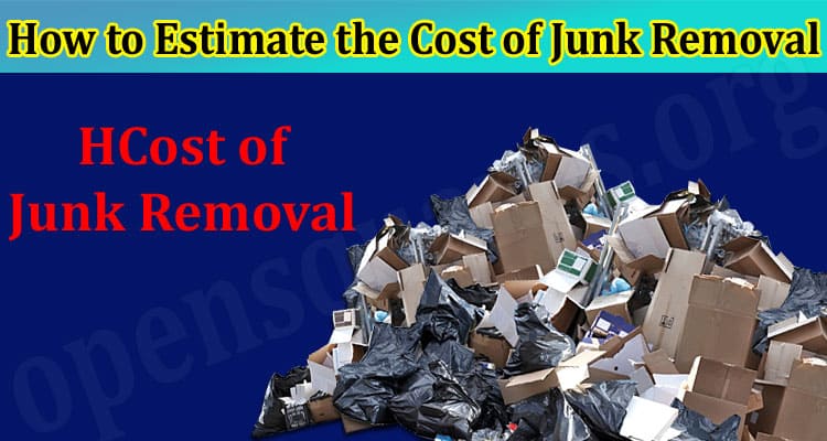 About General Information How to Estimate the Cost of Junk Removal