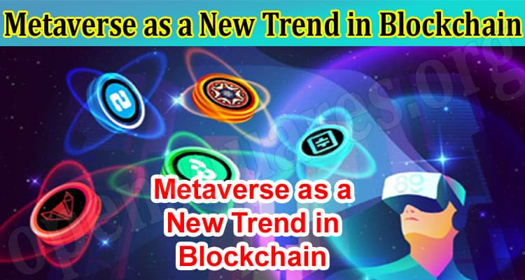 About General Information Metaverse as a New Trend in Blockchain