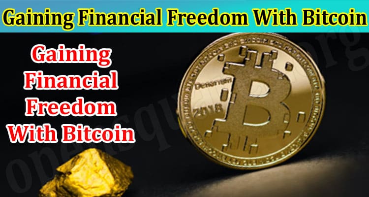 How to Gaining Financial Freedom With Bitcoin Get Detailed Guide