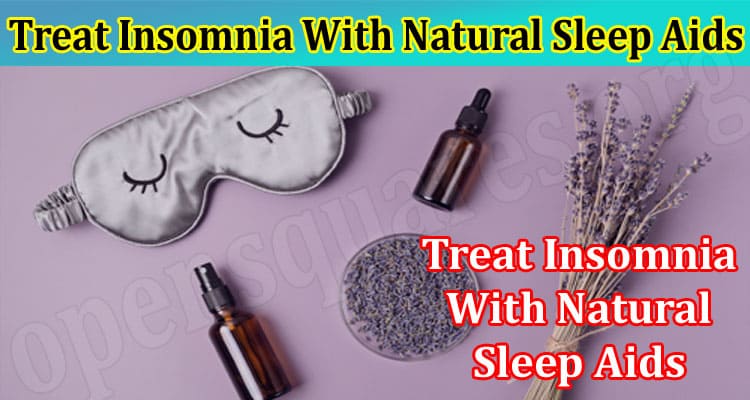Treat Insomnia With Natural Sleep Aids