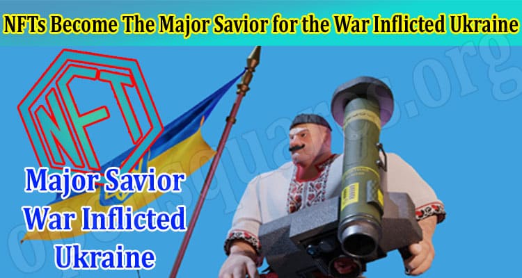 NFTs Become The Major Savior for the War Inflicted Ukraine