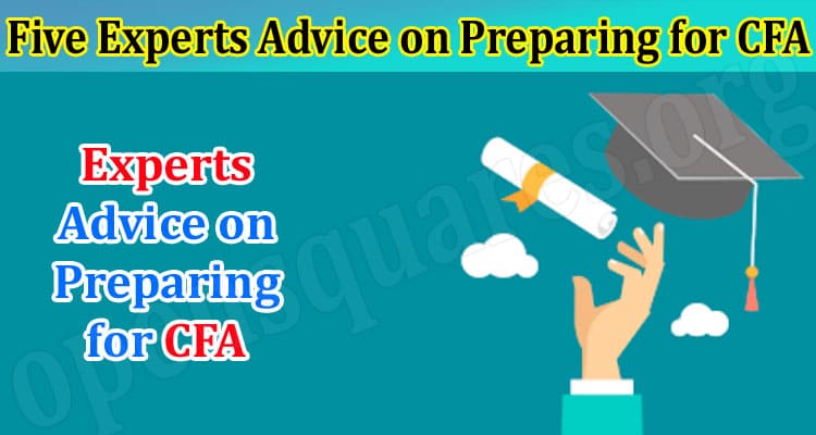 Top Five Experts Advice on Preparing for CFA