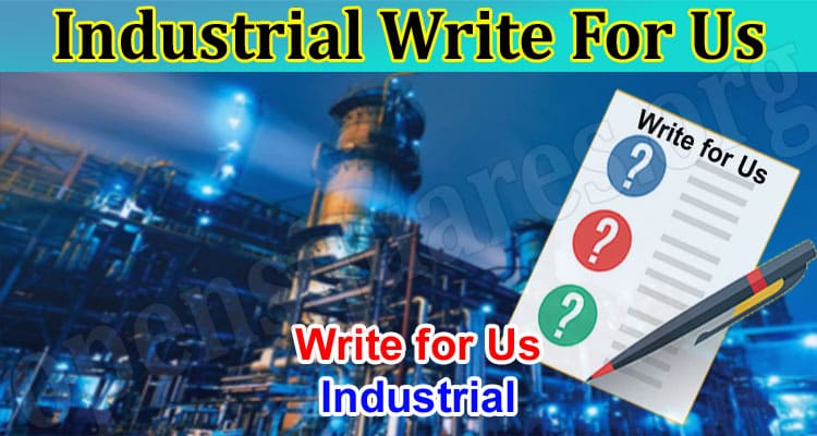 Industrial Write For Us – Read And Follow Instruction!