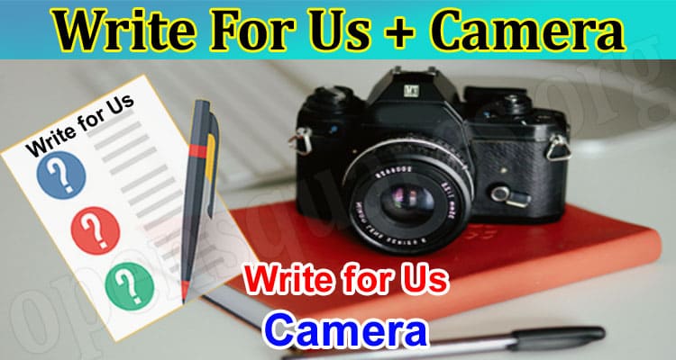 About General Information Write For Us + Camera