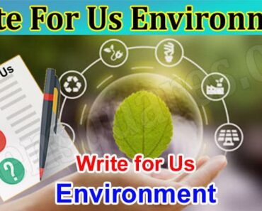 Write For Us Environment – Read And Follow Instruction!