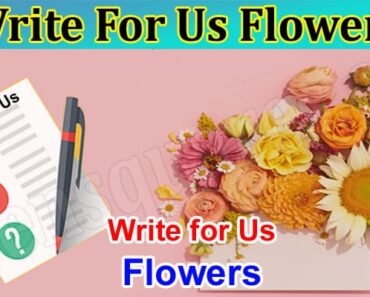 Write For Us Flowers – Read And Follow Instruction!