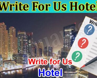 Write For Us Hotel – Read And Follow  Instructions!
