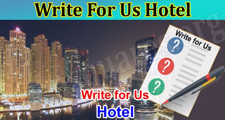 Write For Us Hotel – Read And Follow  Instructions!