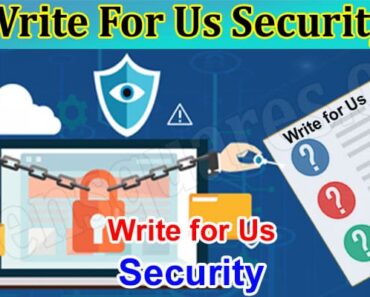 Write For Us Security – Read And Follow Instruction!