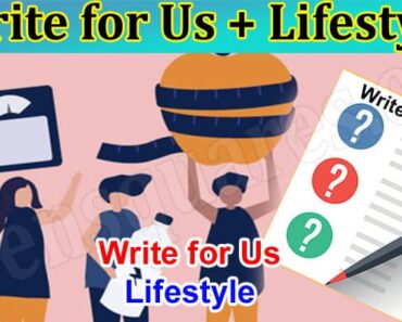 Write for Us + Lifestyle – Read And Follow The Steps!