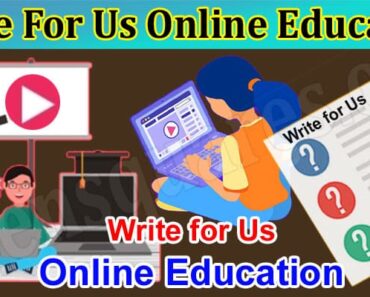 Write For Us Online Education – Find Skill, Guidelines!