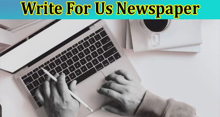 About Guide Information Write For Us Newspaper