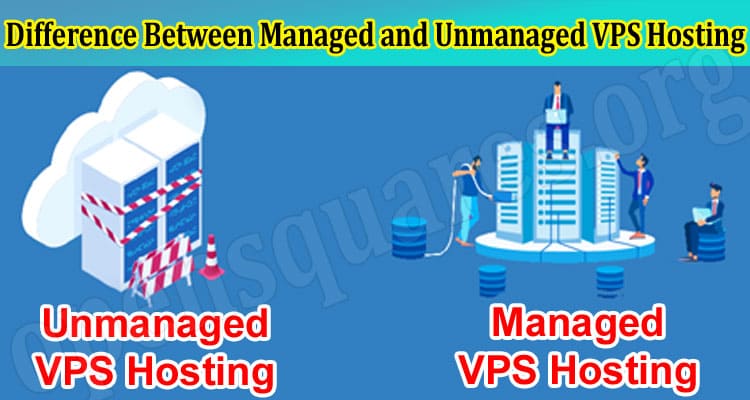Difference Between Managed and Unmanaged VPS Hosting 