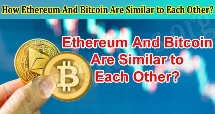 How Ethereum And Bitcoin Are Similar to Each Other