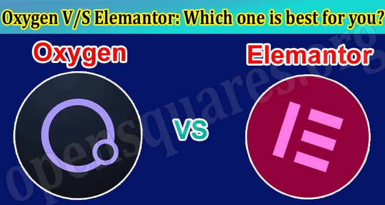 Oxygen V/S Elemantor: Which one is best for you?