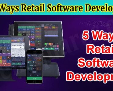 Top 5 Ways Retail Software Development Can Improve Your Business
