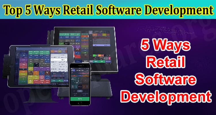 Top 5 Ways Retail Software Development