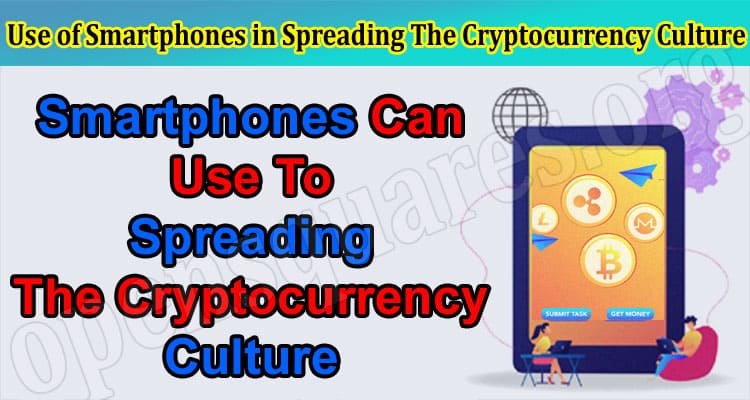 Use of Smartphones in Spreading The Cryptocurrency Culture