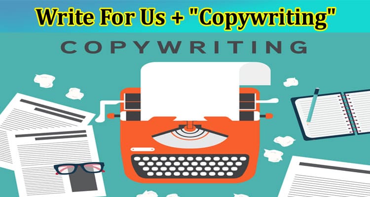 Write For Us + “Copywriting” – Benefits For Choosing Us!