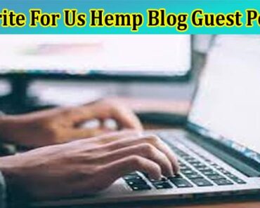 Write For Us Hemp Blog Guest Post – Know Instruction!