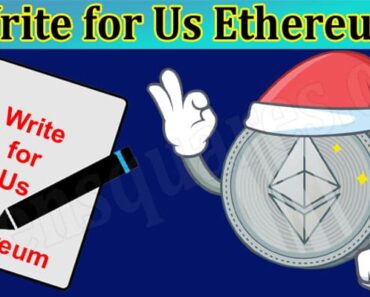 Write For Us Ethereum – Read Complete Guidelines Here!