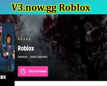 V3.now.gg Roblox {Sep} Explore Full Information Here!