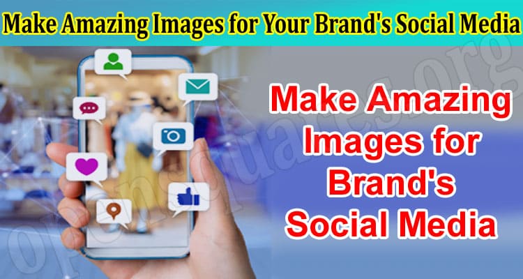 How to Make Amazing Images for Your Brand's Social Media