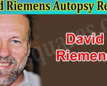 Read Details On David Riemens Autopsy Report- Is He Missing? Grab The Complete Info Here!