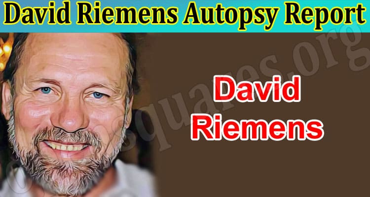Latest News David Riemens Autopsy Report