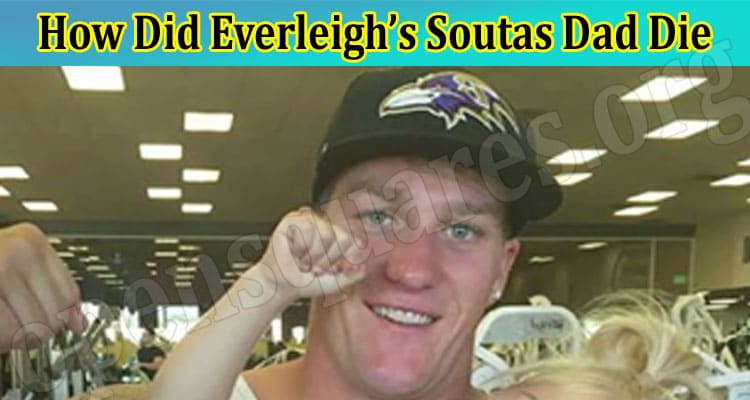 Latest News How Did Everleigh’s Soutas Dad Die