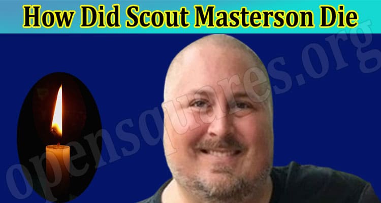 Latest News How Did Scout Masterson Die