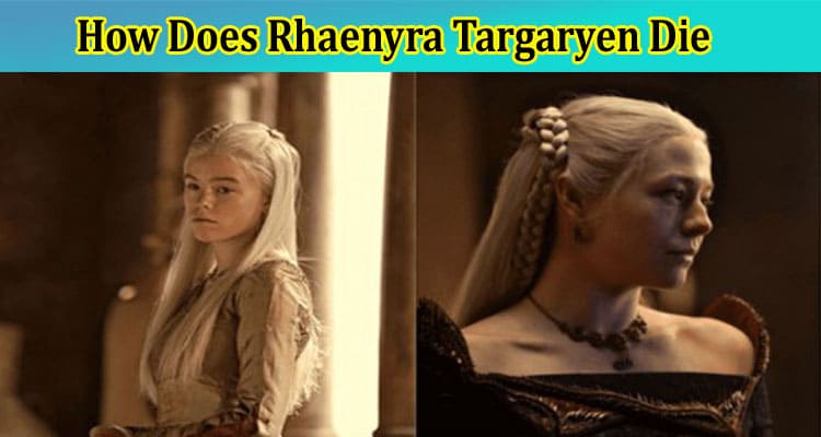 Latest News How Does Rhaenyra Targaryen Die