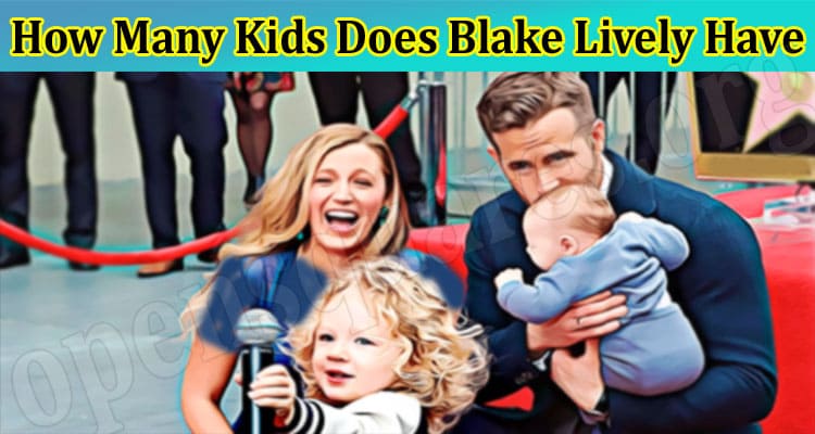 Latest News How Many Kids Does Blake Lively Have