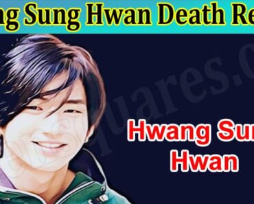 Know About Hwang Sung Hwan Death Reason: Who Is He? How Did He Passed Away? Read