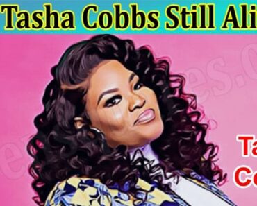 Is Tasha Cobbs Still Alive – Due to Heart Attack Cobbs Passed Away!