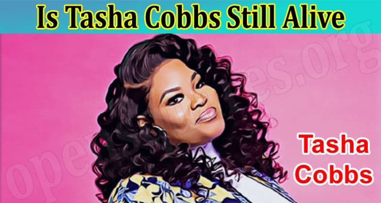 Latest News Is Tasha Cobbs Still Alive