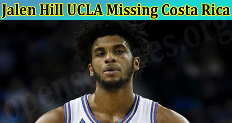 Latest News Jalen Hill UCLA Missing Costa Rica
