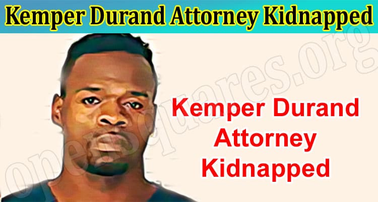 Latest News Kemper Durand Attorney Kidnapped