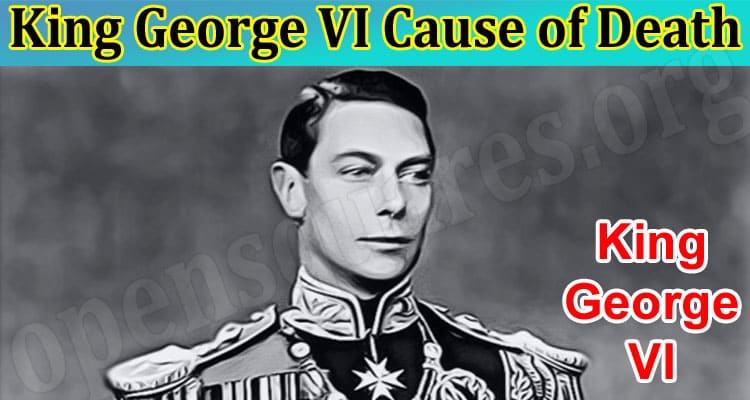 Latest News King George VI Cause of Death