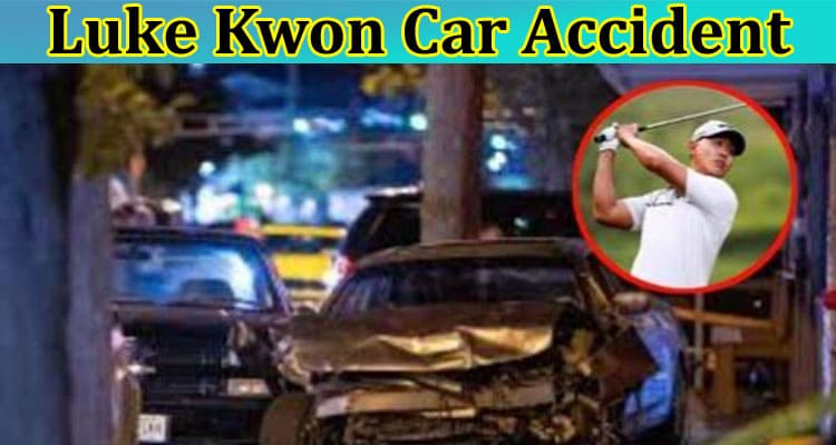 Latest News Luke Kwon Car Accident