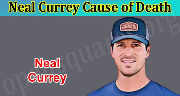 Latest News Neal Currey Cause of Death